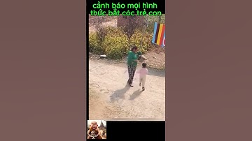 cảnh báo mọi hình thức bắt cóc trẻ con