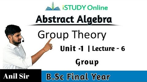 Group | Group Theory | Lecture-6 | UNIT-1 | Algebra | B.Sc Final Year | iSTUDY Online