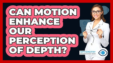 Can Motion Enhance Our Perception Of Depth? - Optometry Knowledge Base