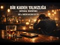 BİR KADEH YALNIZLIĞA Special Version Kalbin Sesi TR