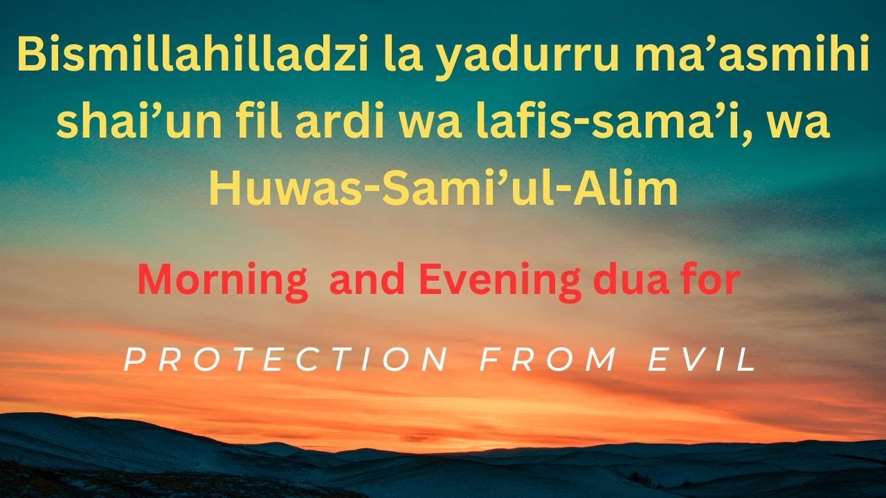 Bismillahillazi la yadurru dua is an excellent supplication for