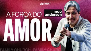 A FORÇA DO AMOR - PR. MAC ANDERSON