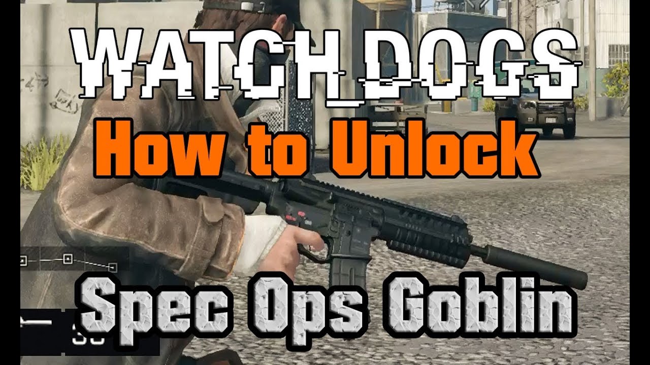 Watch Dogs How To Unlock The Spec Ops Goblin Weapons Trades Missions Guide Youtube