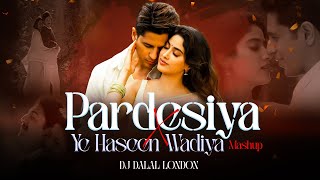 Pardesiya x Yeh Haseen Vadiyan | Bollywood Progressive Mashup | DJ Dalal London | Param Sundari