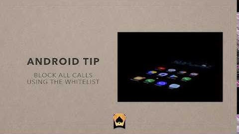 Android Whitelist - Block Unknown and Not in Contact List