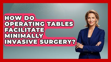How Do Operating Tables Facilitate Minimally Invasive Surgery? | The Operating Table