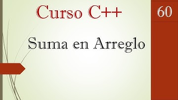 60.-Curso C++- Sumar los elementos de un arreglo. (Explicado detalladamente).