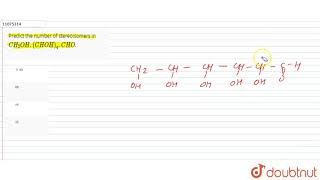 Predict the number of stereoisomers in CH - 2 OH CHOH