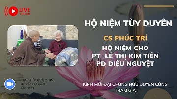 [🔴] TRỰC TIẾP: CƯ SĨ PHÚC TRÍ HỘ NIỆM PT LÊ THỊ KIM TIỀN PD DIỆU NGUYỆT