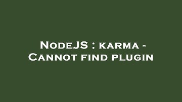 NodeJS : karma - Cannot find plugin