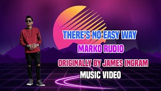 There's No Easy Way - Marko Rudio | Music Video | Originally by James Ingram (LYRICS IN DESCRIPTION)
