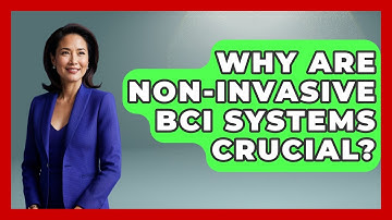 Why Are Non-invasive BCI Systems Crucial? - Neurotech Insight Pro