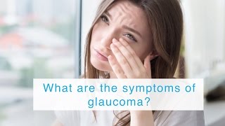 What are the symptoms of glaucoma?