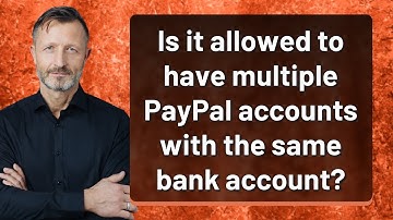 Is it allowed to have multiple PayPal accounts with the same bank account?