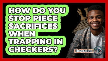 How Do You Stop Piece Sacrifices When Trapping In Checkers? - The Board Game Xpert