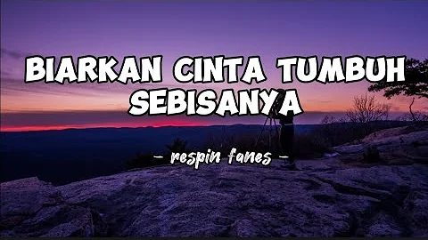 DJ BIARKAN CINTA TUMBUH SEBISANYA - RESPIN FANES(Lirik lagu) terbaru