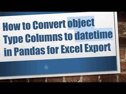 How to Convert object Type Columns to datetime in Pandas for Excel Export