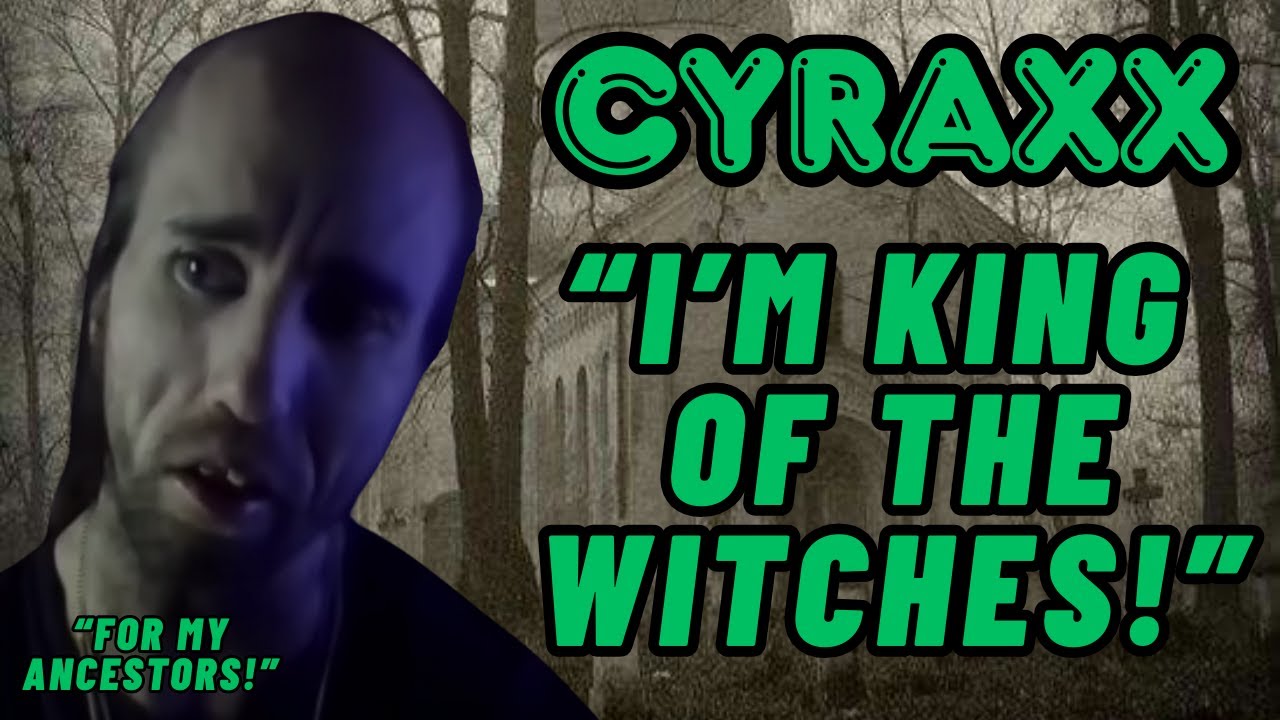 Cyraxx: «Я — Король Ведьм! | Обновление Lolcow