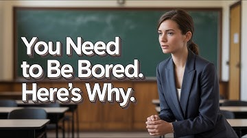 You Need to Be BORED. Here
