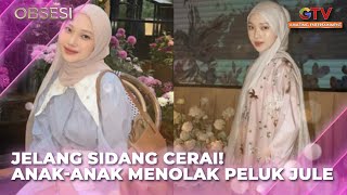 JELANG SIDANG CERAI! ANAK-ANAK TOLAK PELUK JULE! | OBSESI | FULL EPISODE