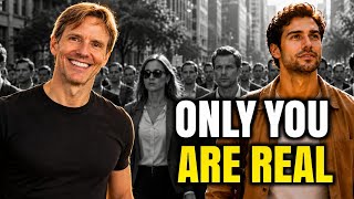 The Physical World Isn't Real — You Are