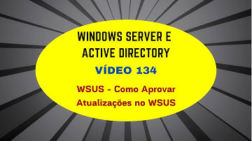 Windows Server e Active Directory - Vídeo 134 - WSUS - Como Aprovar Atualizações