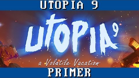 Utopia 9: A Volatile Vacation - PRIMER