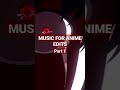 Music for anime edits part 1