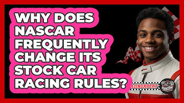 Why Does NASCAR Frequently Change Its Stock Car Racing Rules? - The Racing Xpert