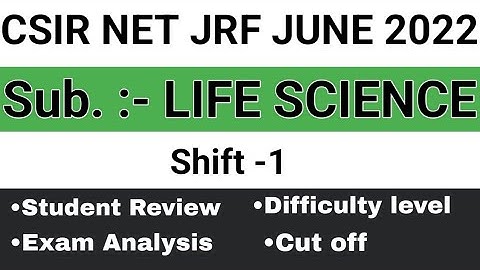 CSIR NET JUNE 2022 Exam Analysis & Review for Life science  |CSIR NET June 2022 cut off| shift 1