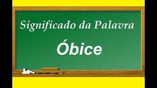 Significado da palavra Obice