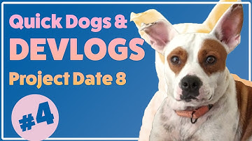 Quick Dogs and Devlogs - Project Date 8 Devlog #4