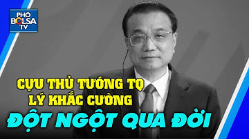 Cựu Thủ tướng Trung Quốc Lý Khắc Cường đột ngột qua đời