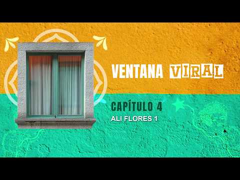 VENTANA VIRAL | Capítulo 4: “Ali Flores - 1”