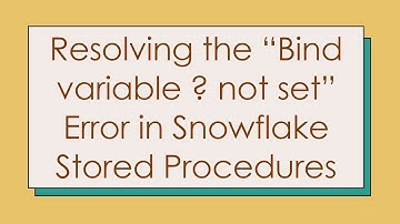 Resolving the “Bind variable ? not set” Error in Snowflake Stored Procedures