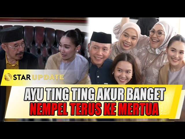 AYU TING TING AKUR BANGET SAMA MERTUA, NEMPEL TERUSSSS - STAR UPDATE class=