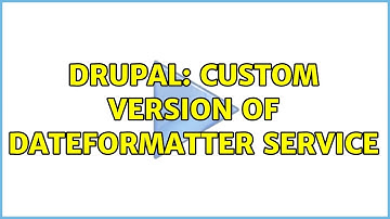 Drupal: Custom version of DateFormatter service