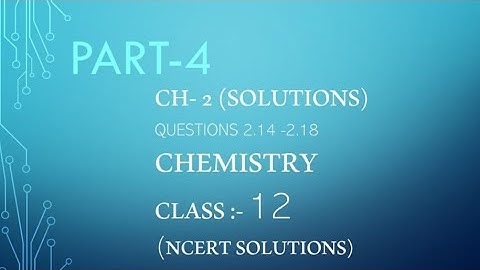 class 12_(chemistry)_ NCERT solutions of chapter 2 (solutions)-2.14 to 2.18