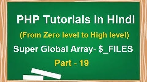 PHP MYSQL Tutorial for beginners in Hindi | LESSON 19 : Super global Array $_FILES In PHP
