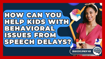 How Can You Help Kids With Behavioral Issues From Speech Delays? - Brain Development Hub