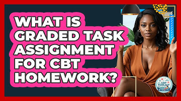 What Is Graded Task Assignment For CBT Homework? - CBT Toolkit