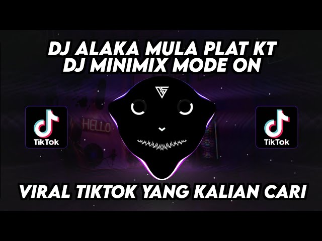 DJ ALAKA MULA PLAT KT | DJ MINIMIX MODE ON VIRAL TIKTOK YANG KALIAN CARI TERBARU 2024 !!! class=