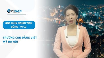 [Góc nhìn người tiêu dùng] Trường Cao đẳng Việt Mỹ Hà Nội
