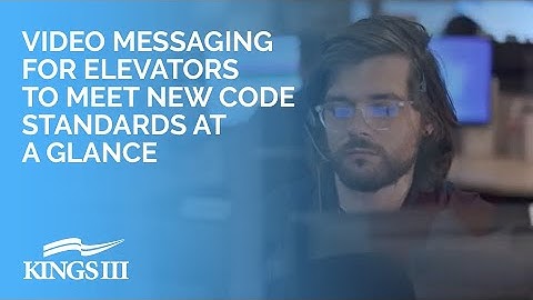 Video Messaging for Elevators to Meet New Code Standards At a Glance