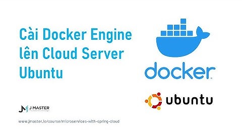 Docker Cloud 01 - Cài đặt Docker Engine lên Linux Cloud Server