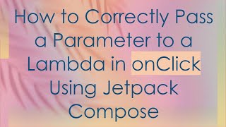How to Correctly Pass a Parameter to a Lambda in onClick Using Jetpack Compose