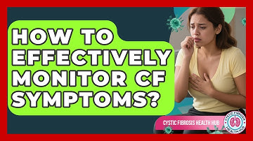 How To Effectively Monitor CF Symptoms? - Cystic Fibrosis Health Hub