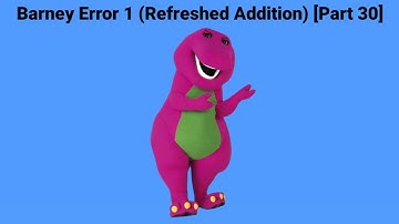 Barney Error 1 (Refreshed Addition) [Part 30] *CANCELLED*