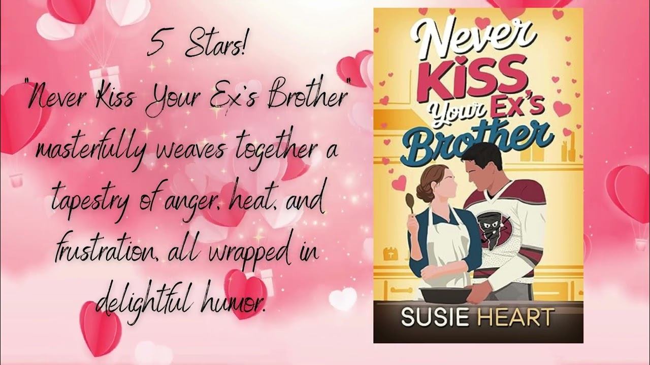 Never Kiss Your Ex’s Brother: A Sweet Forced Proximity, Enemies to Lovers Romance