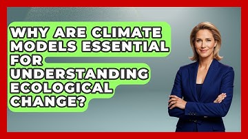 Why Are Climate Models Essential For Understanding Ecological Change? - Explaining Ecology